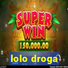 lolo droga